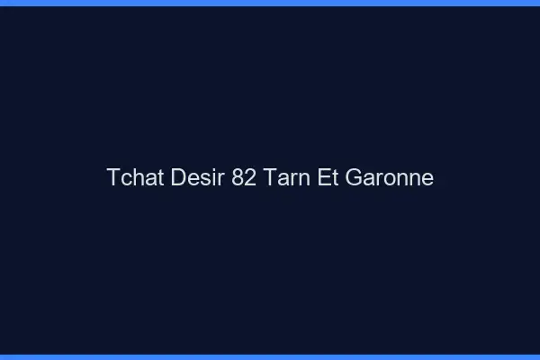 Tchat Désir Tarn Et Garonne