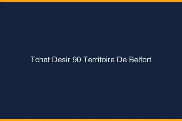 Tchat Désir Territoire De Belfort
