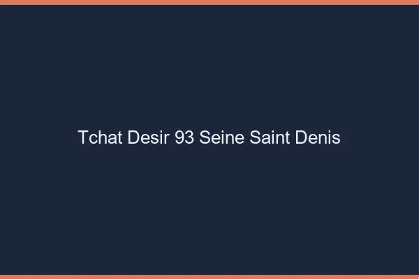 Tchat Désir Seine Saint Denis