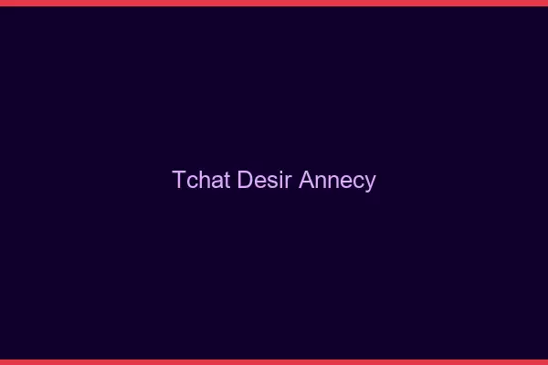 Tchat Désir Annecy