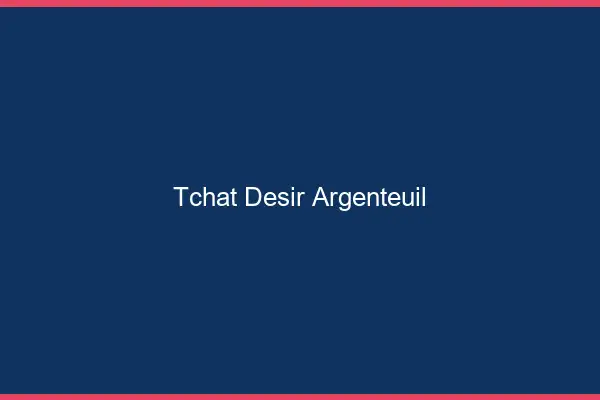 Tchat Désir Argenteuil