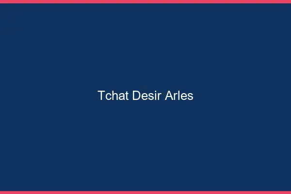 Tchat Désir Arles