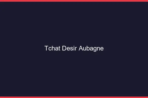 Tchat Désir Aubagne