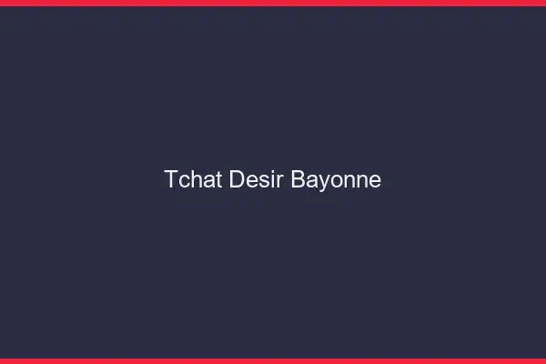 Tchat Désir Bayonne