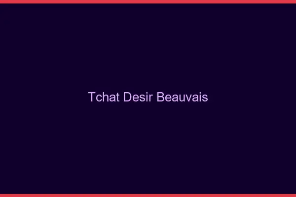 Tchat Désir Beauvais