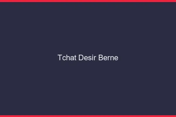 Tchat Désir Berne