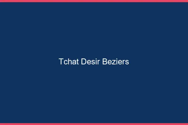 Tchat Désir Béziers