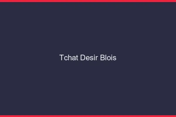 Tchat Désir Blois