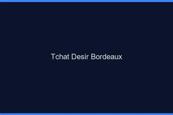 Tchat Désir Bordeaux