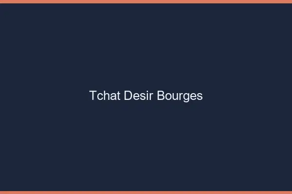 Tchat Désir Bourges