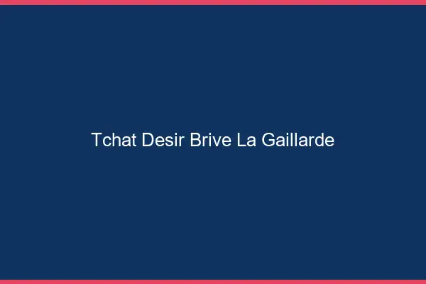 Tchat Désir Brive-la-Gaillarde