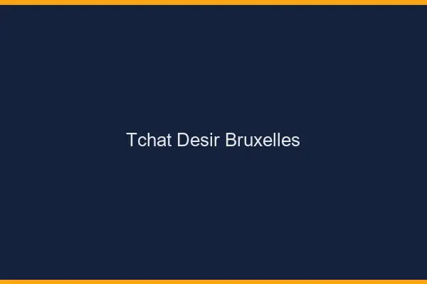 Tchat Désir Bruxelles