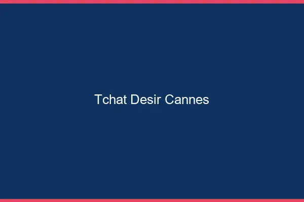 Tchat Désir Cannes