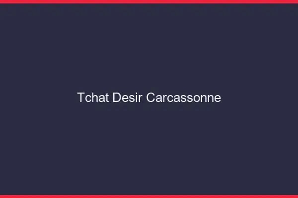 Tchat Désir Carcassonne