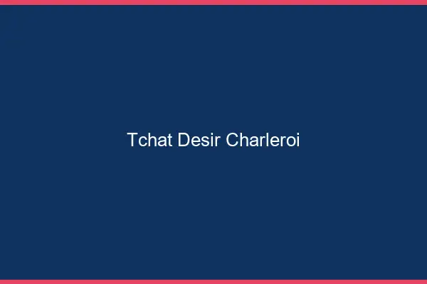 Tchat Désir Charleroi