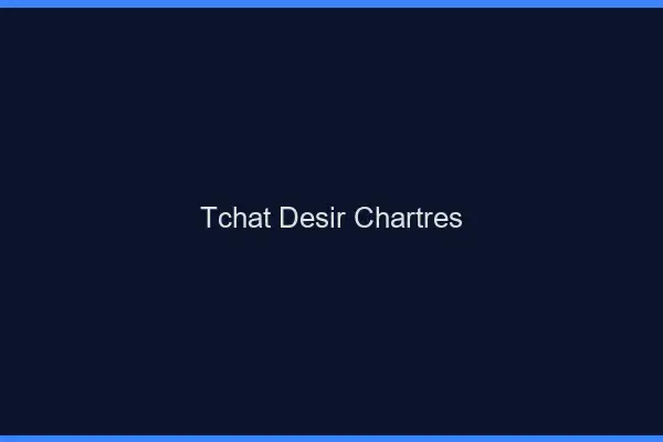 Tchat Désir Chartres