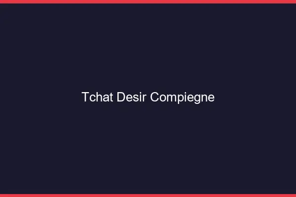 Tchat Désir Compiègne