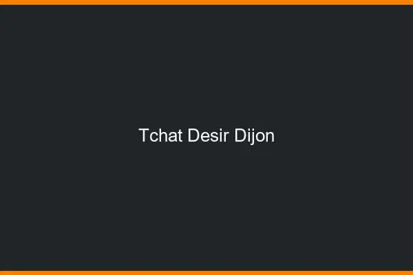 Tchat Désir Dijon