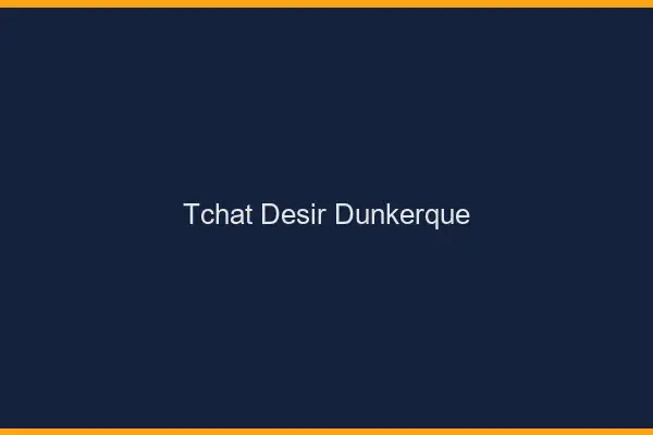 Tchat Désir Dunkerque