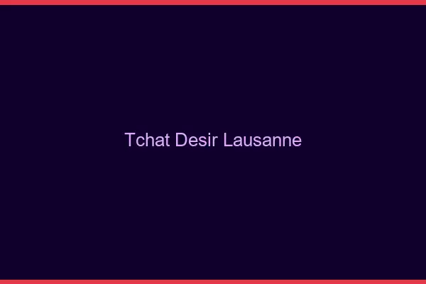 Tchat Désir Lausanne