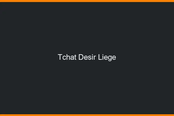 Tchat Désir Liège