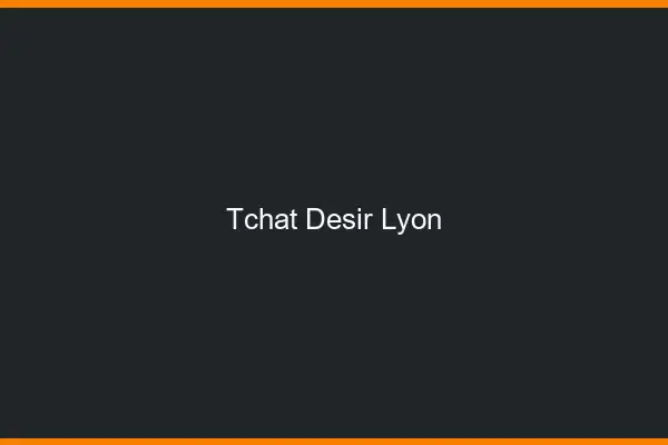 Tchat Désir Lyon