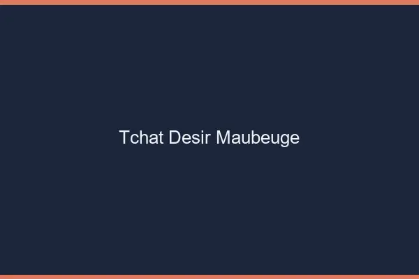 Tchat Désir Maubeuge