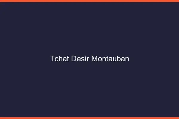 Tchat Désir Montauban