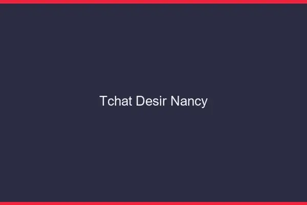 Tchat Désir Nancy