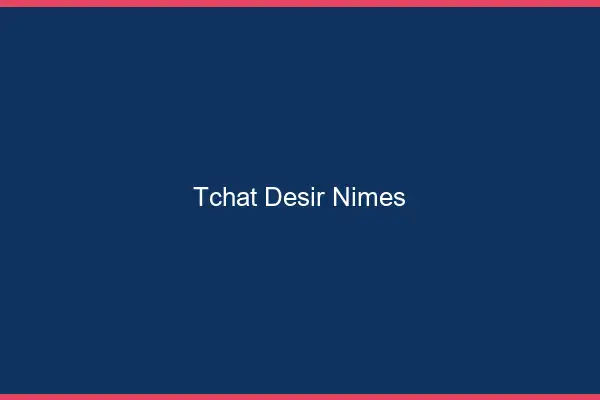 Tchat Désir Nîmes