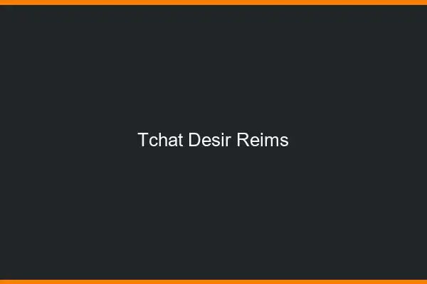Tchat Désir Reims