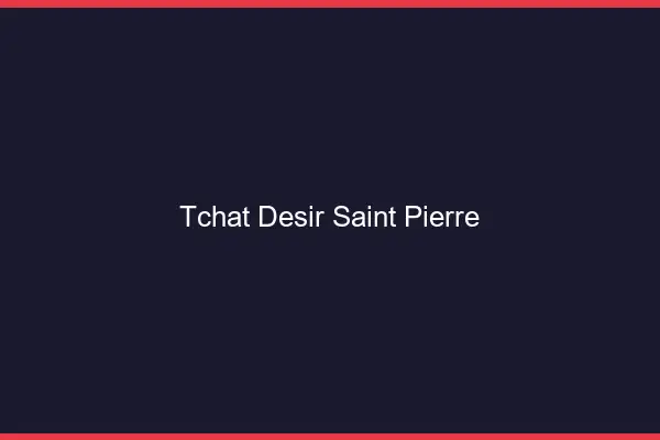 Tchat Désir Saint-Pierre