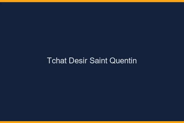 Tchat Désir Saint-Quentin