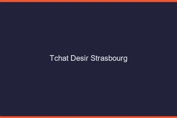 Tchat Désir Strasbourg