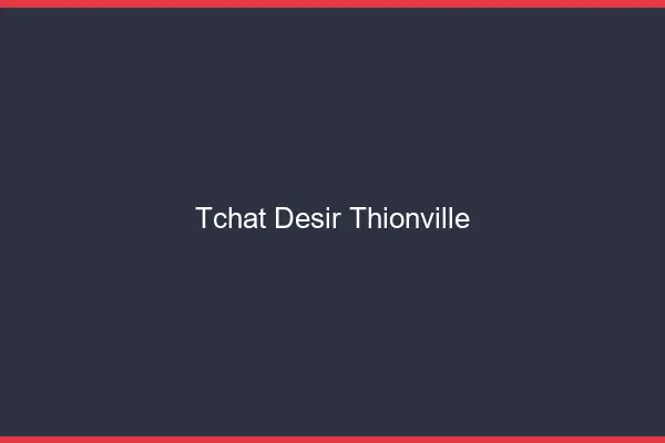 Tchat Désir Thionville