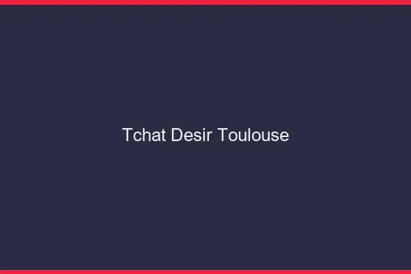 Tchat Désir Toulouse