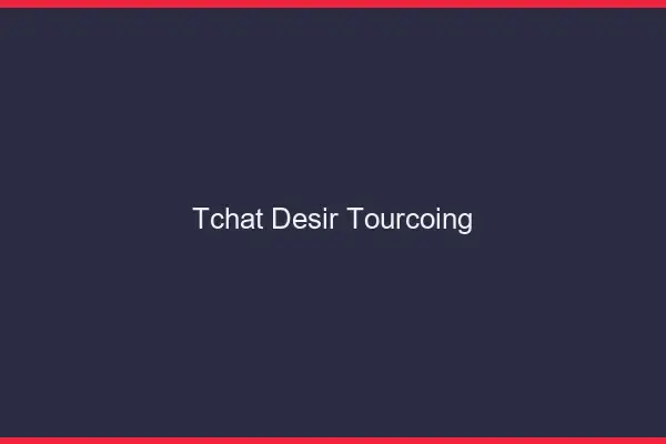 Tchat Désir Tourcoing
