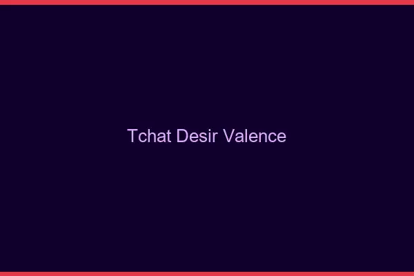 Tchat Désir Valence