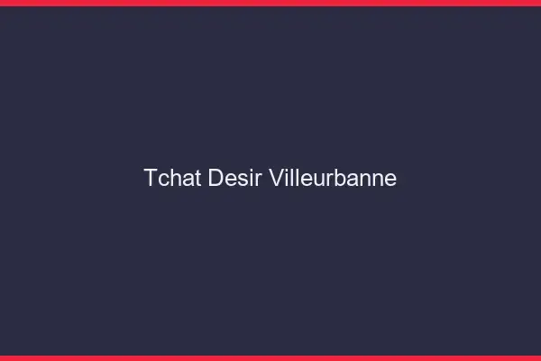 Tchat Désir Villeurbanne
