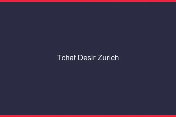 Tchat Désir Zurich