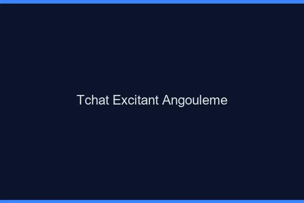 Tchat Excitant Angoulême