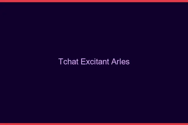 Tchat Excitant Arles