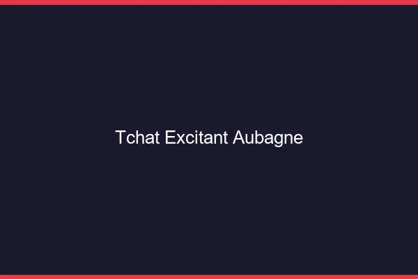 Tchat Excitant Aubagne