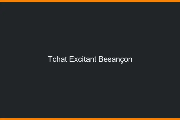 Tchat Excitant Besançon
