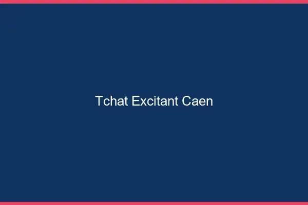 Tchat Excitant Caen