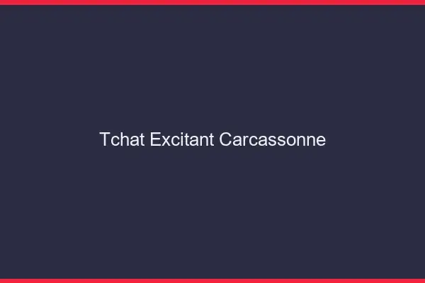 Tchat Excitant Carcassonne