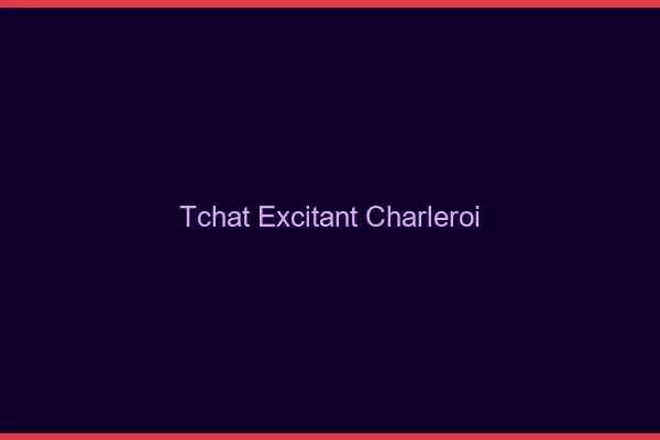 Tchat Excitant Charleroi