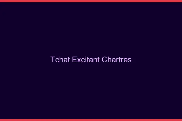 Tchat Excitant Chartres