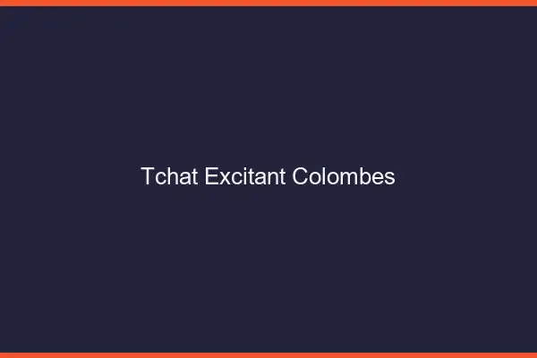 Tchat Excitant Colombes