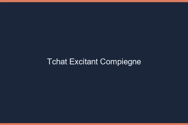 Tchat Excitant Compiègne